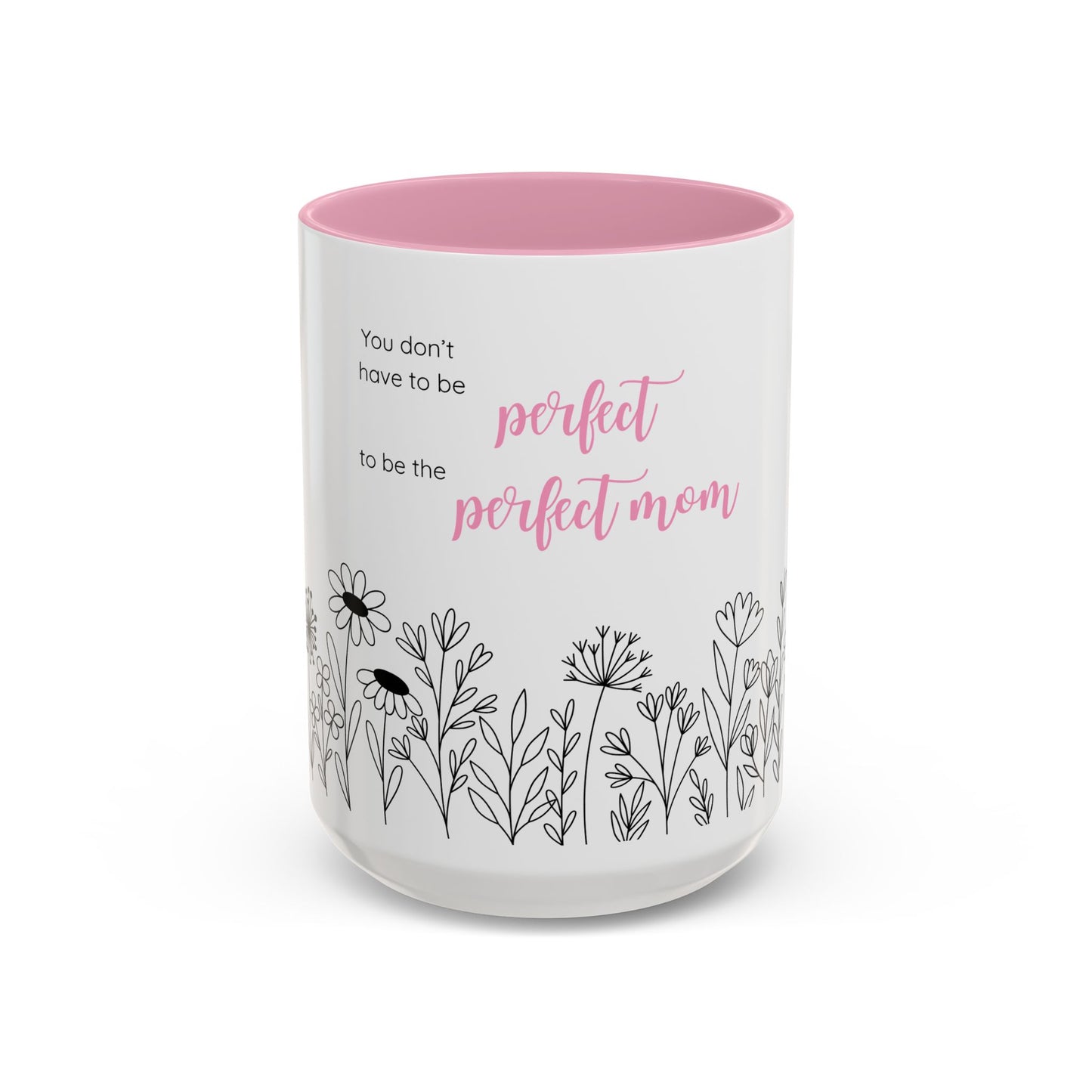 Ceramic Mug - "You Don't Have to Be the Perfect Mom" Floral Coffee Cup (11oz & 15oz)