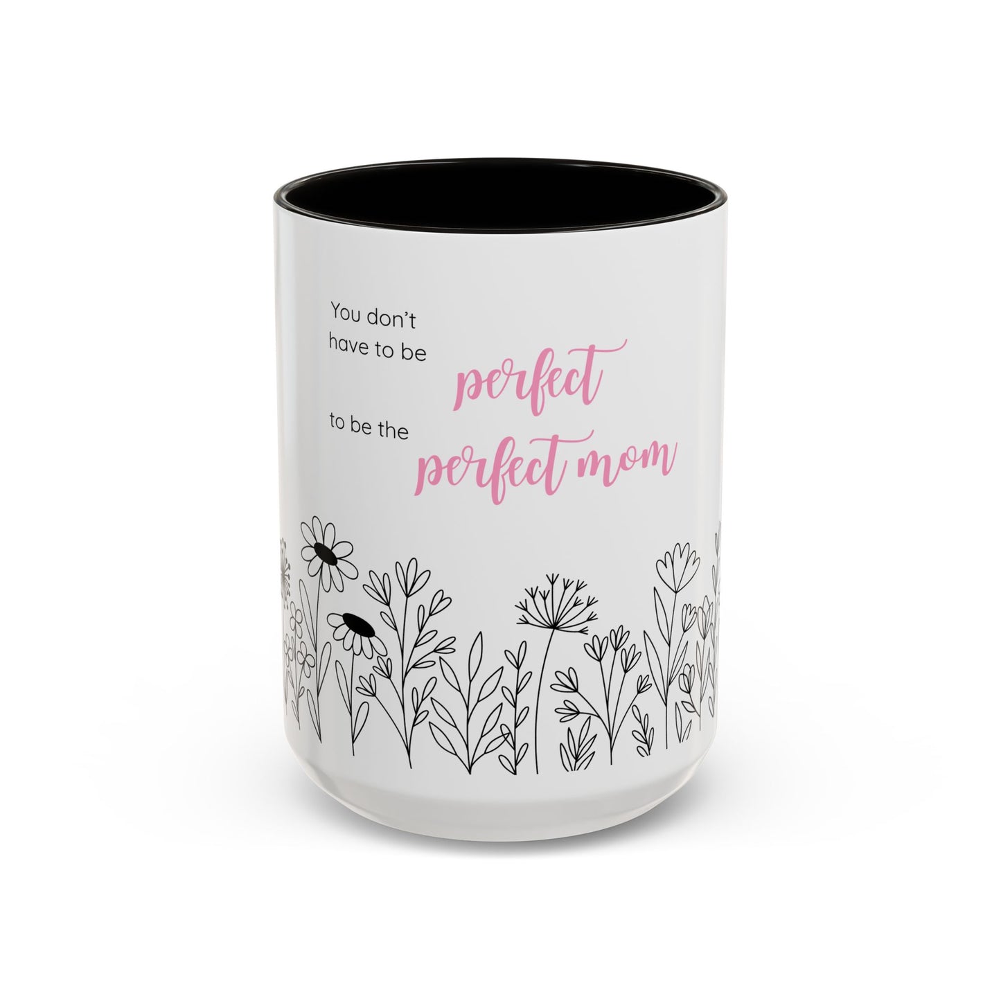 Ceramic Mug - "You Don't Have to Be the Perfect Mom" Floral Coffee Cup (11oz & 15oz)