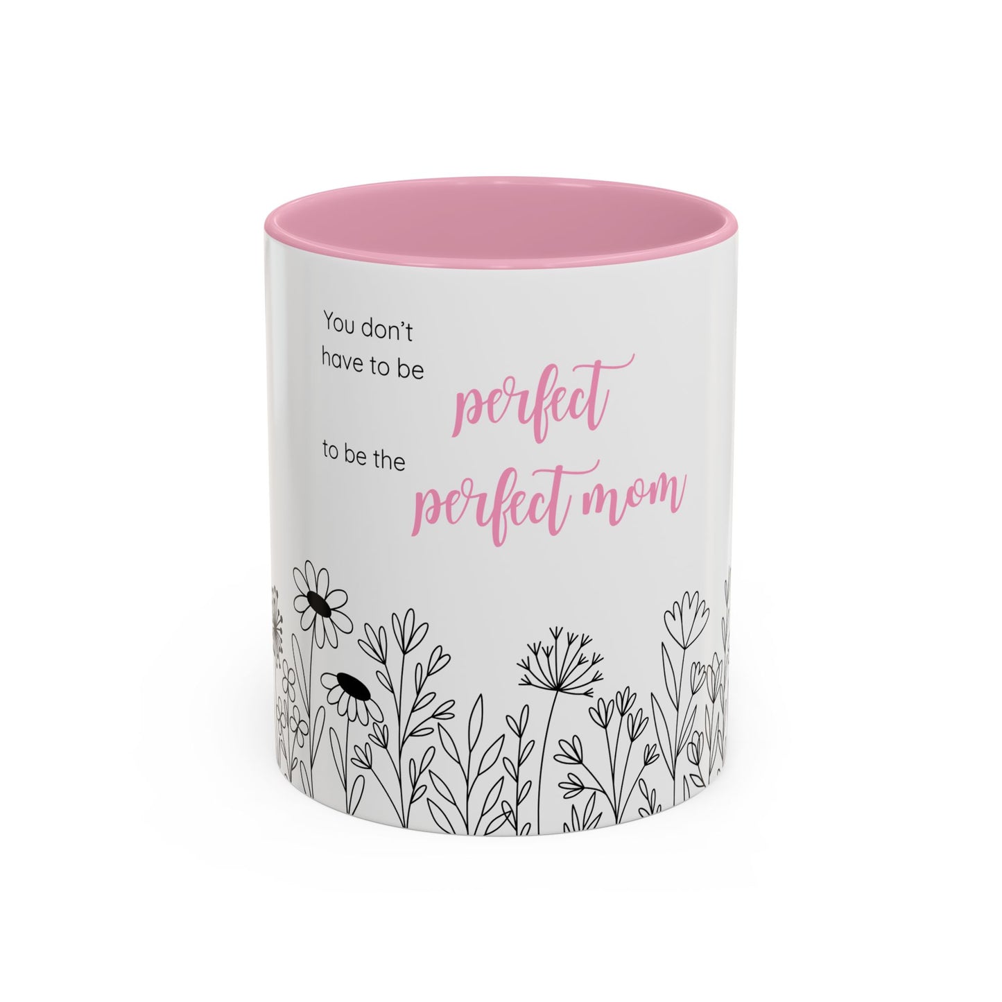 Ceramic Mug - "You Don't Have to Be the Perfect Mom" Floral Coffee Cup (11oz & 15oz)