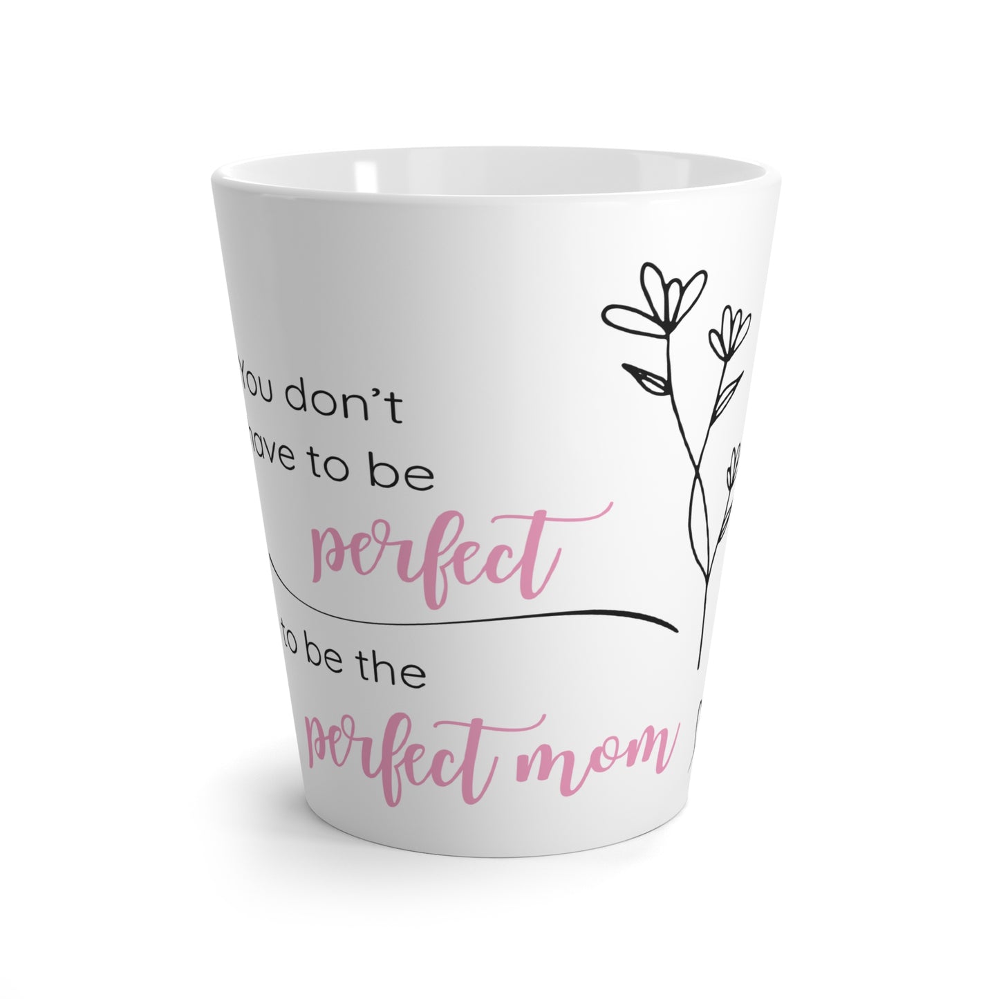 Latte Mug - "You Don't Have to Be Perfect to Be the Perfect Mom" Floral Mother's Day Gift