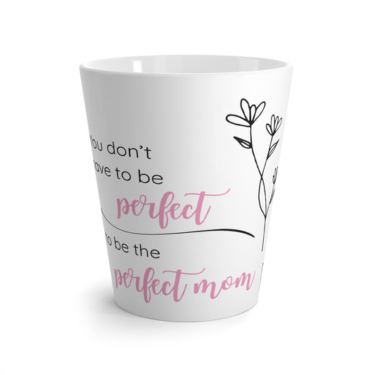 Latte Mug - "You Don't Have to Be Perfect to Be the Perfect Mom" Floral Mother's Day Gift