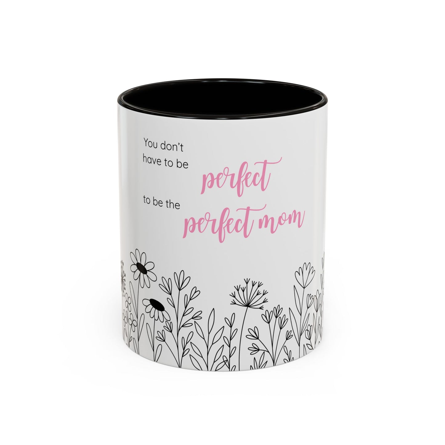 Ceramic Mug - "You Don't Have to Be the Perfect Mom" Floral Coffee Cup (11oz & 15oz)