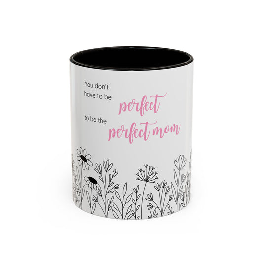 Ceramic Mug - "You Don't Have to Be the Perfect Mom" Floral Coffee Cup (11oz & 15oz)