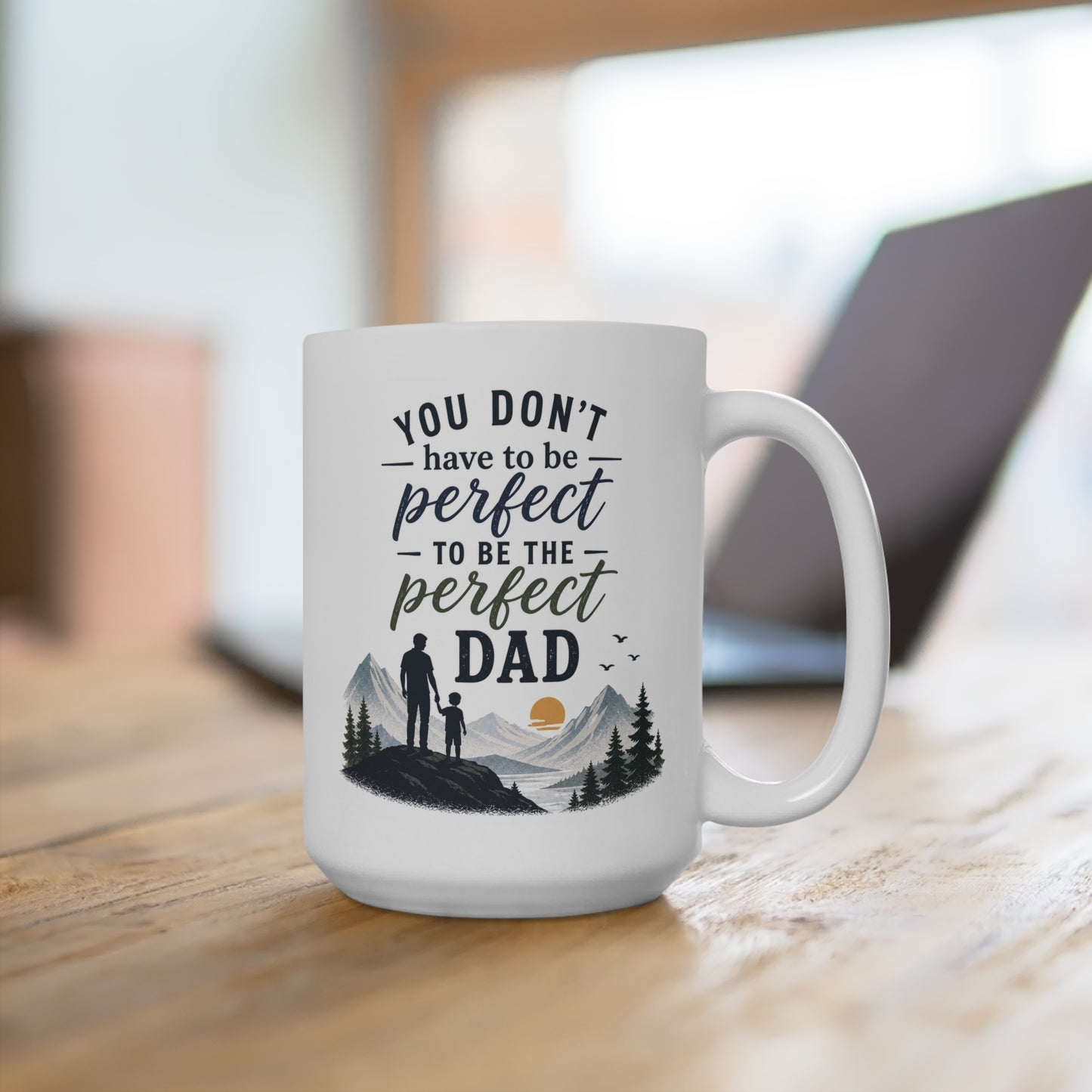 Dad Coffee Mug 15oz – "You Don't Have to Be Perfect to Be the Perfect Dad" Mountain (from Son)