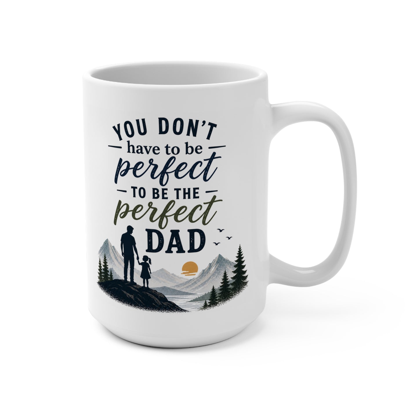 Dad Coffee Mug 15 oz. — "You Don't Have to Be Perfect to Be the Perfect Dad" Mountain (from Daughter)